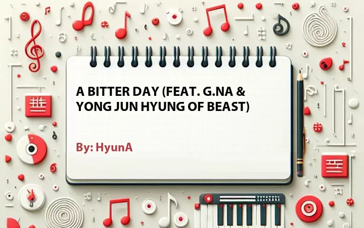 Lirik lagu: A Bitter Day (Feat. G.NA & Yong Jun Hyung of Beast) oleh HyunA :: Cari Lirik Lagu di WowKeren.com ?