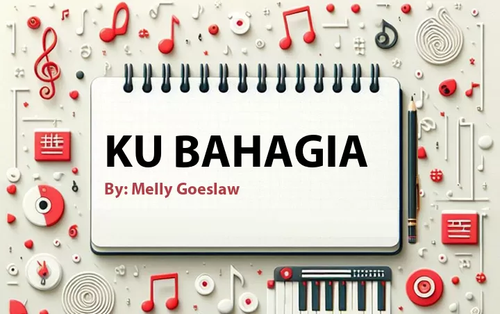 Lirik lagu: Ku Bahagia oleh Melly Goeslaw :: Cari Lirik Lagu di WowKeren.com ?