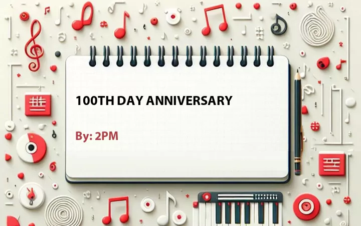 Lirik lagu: 100th Day Anniversary oleh 2PM :: Cari Lirik Lagu di WowKeren.com ?