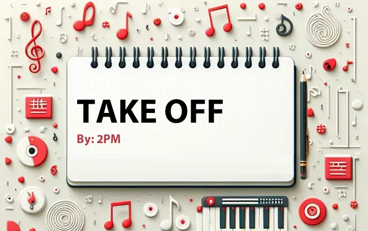 Lirik lagu: Take Off oleh 2PM :: Cari Lirik Lagu di WowKeren.com ?