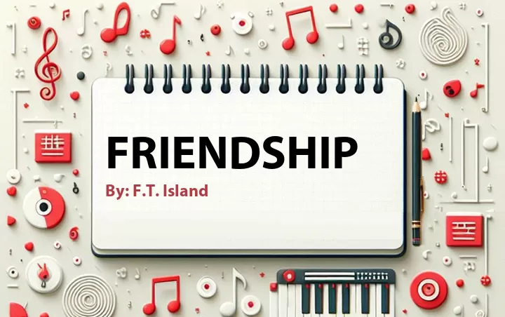 Lirik lagu: Friendship oleh F.T. Island :: Cari Lirik Lagu di WowKeren.com ?