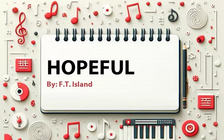 Lirik lagu: Hopeful oleh F.T. Island :: Cari Lirik Lagu di WowKeren.com ?