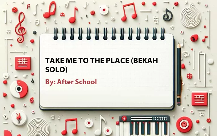 Lirik lagu: Take Me To The Place (Bekah Solo) oleh After School :: Cari Lirik Lagu di WowKeren.com ?