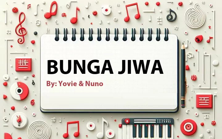 Lirik lagu: Bunga Jiwa oleh Yovie & Nuno :: Cari Lirik Lagu di WowKeren.com ?