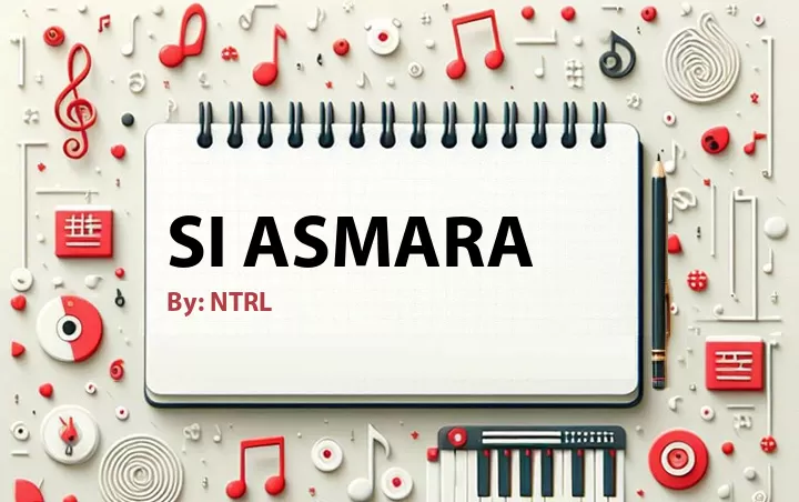 Lirik lagu: Si Asmara oleh NTRL :: Cari Lirik Lagu di WowKeren.com ?