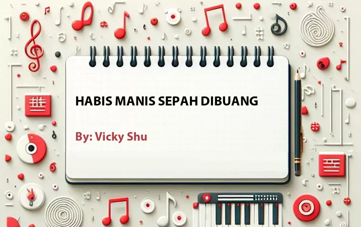 Lirik lagu: Habis Manis Sepah Dibuang oleh Vicky Shu :: Cari Lirik Lagu di WowKeren.com ?