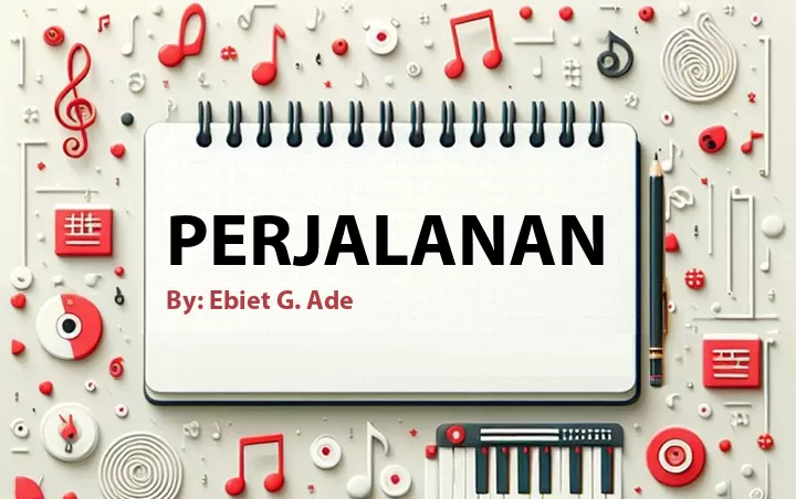 Lirik lagu: Perjalanan oleh Ebiet G. Ade :: Cari Lirik Lagu di WowKeren.com ?