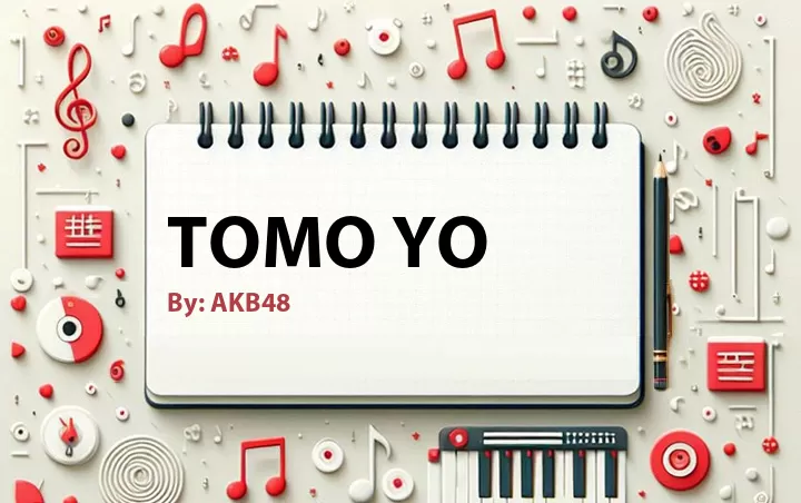 Lirik lagu: Tomo Yo oleh AKB48 :: Cari Lirik Lagu di WowKeren.com ?