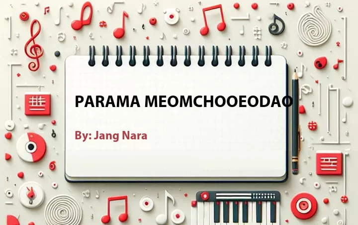 Lirik lagu: Parama Meomchooeodao oleh Jang Nara :: Cari Lirik Lagu di WowKeren.com ?