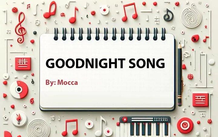 Lirik lagu: Goodnight Song oleh Mocca :: Cari Lirik Lagu di WowKeren.com ?
