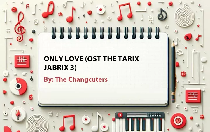 Lirik lagu: Only Love (Ost The Tarix Jabrix 3) oleh The Changcuters :: Cari Lirik Lagu di WowKeren.com ?
