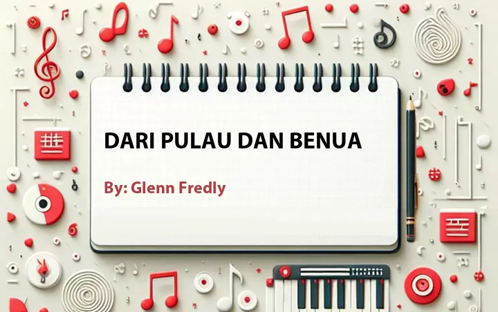 Lirik lagu: Dari Pulau Dan Benua oleh Glenn Fredly :: Cari Lirik Lagu di WowKeren.com ?