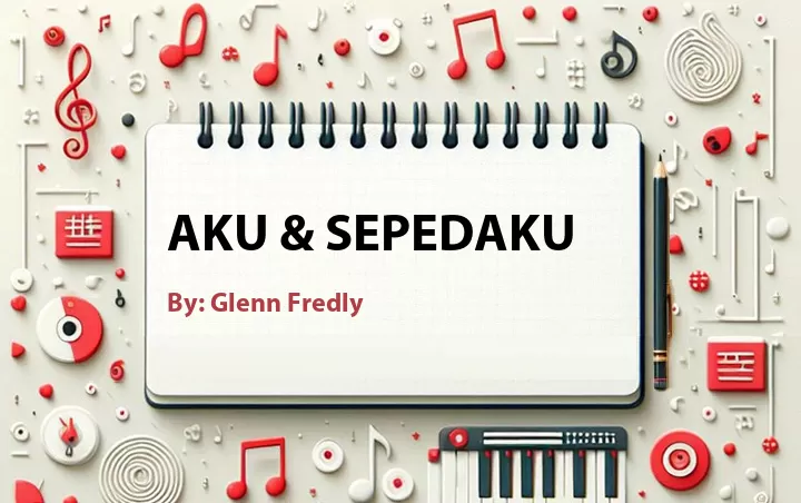 Lirik lagu: Aku & Sepedaku oleh Glenn Fredly :: Cari Lirik Lagu di WowKeren.com ?