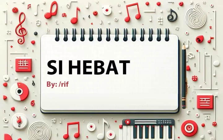 Lirik lagu: Si Hebat oleh /rif :: Cari Lirik Lagu di WowKeren.com ?