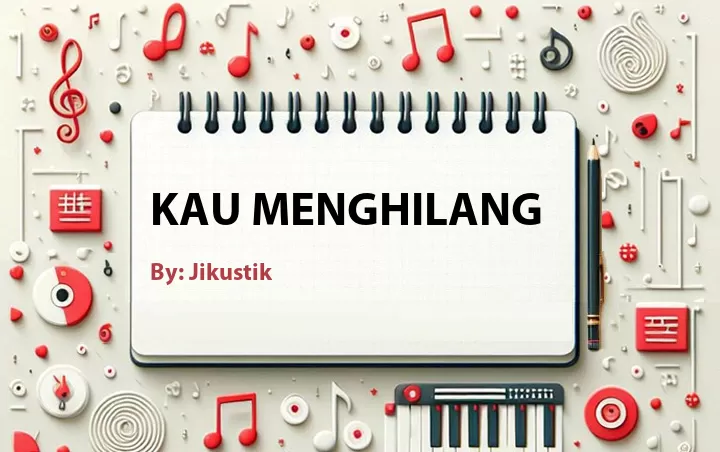Lirik lagu: Kau Menghilang oleh Jikustik :: Cari Lirik Lagu di WowKeren.com ?