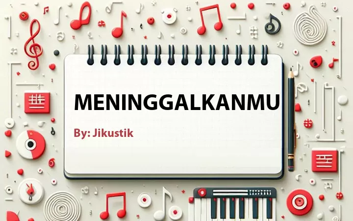 Lirik lagu: Meninggalkanmu oleh Jikustik :: Cari Lirik Lagu di WowKeren.com ?