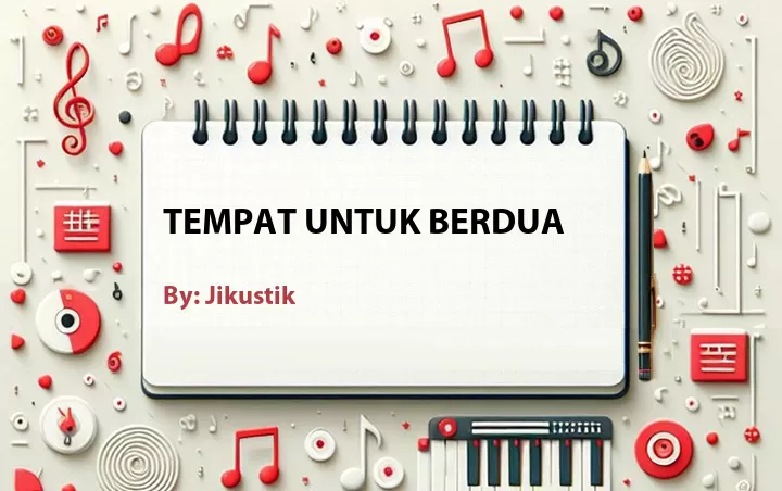 Lirik lagu: Tempat Untuk Berdua oleh Jikustik :: Cari Lirik Lagu di WowKeren.com ?
