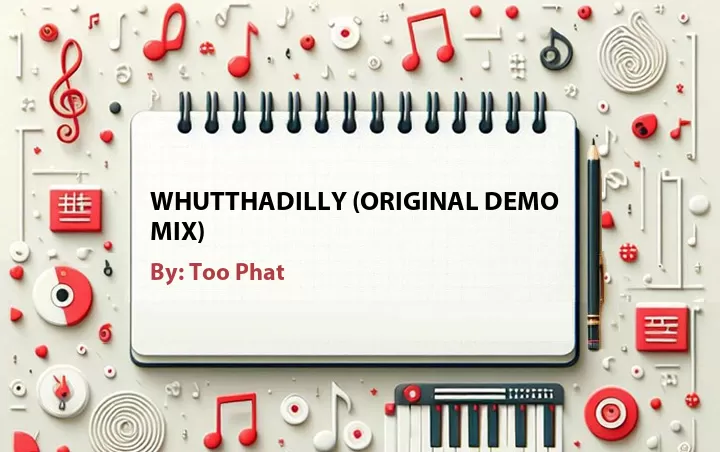 Lirik lagu: Whutthadilly (Original Demo Mix) oleh Too Phat :: Cari Lirik Lagu di WowKeren.com ?