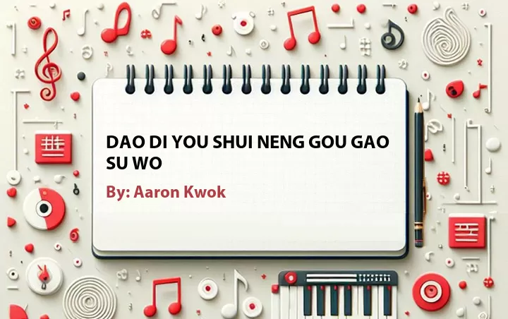 Lirik lagu: Dao Di You Shui Neng Gou Gao Su Wo oleh Aaron Kwok :: Cari Lirik Lagu di WowKeren.com ?
