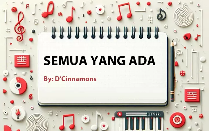 Lirik lagu: Semua Yang Ada oleh D'Cinnamons :: Cari Lirik Lagu di WowKeren.com ?