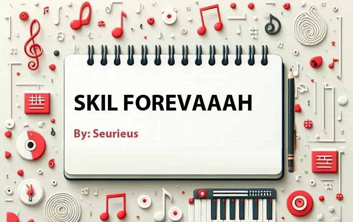 Lirik lagu: Skil Forevaaah oleh Seurieus :: Cari Lirik Lagu di WowKeren.com ?