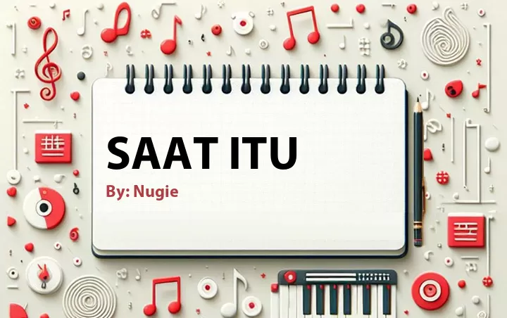 Lirik lagu: Saat Itu oleh Nugie :: Cari Lirik Lagu di WowKeren.com ?