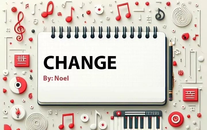 Lirik lagu: Change oleh Noel :: Cari Lirik Lagu di WowKeren.com ?