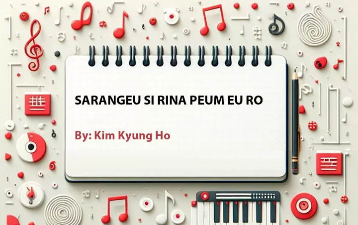 Lirik lagu: Sarangeu Si Rina Peum Eu Ro oleh Kim Kyung Ho :: Cari Lirik Lagu di WowKeren.com ?