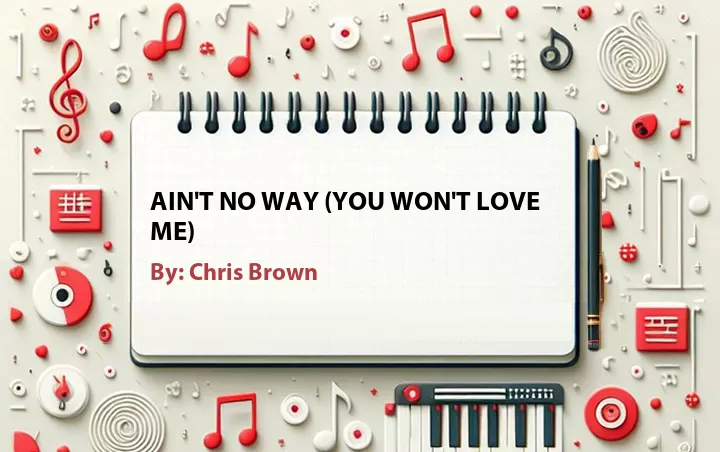 Lirik lagu: Ain't No Way (You Won't Love Me) oleh Chris Brown :: Cari Lirik Lagu di WowKeren.com ?