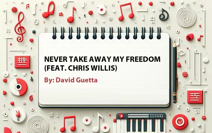Lirik lagu: Never Take Away My Freedom (Feat. Chris Willis) oleh David Guetta :: Cari Lirik Lagu di WowKeren.com ?