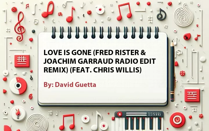 Lirik lagu: Love Is Gone (Fred Rister & Joachim Garraud Radio Edit Remix) (Feat. Chris Willis) oleh David Guetta :: Cari Lirik Lagu di WowKeren.com ?