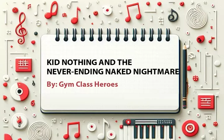 Lirik lagu: Kid Nothing And The Never-Ending Naked Nightmare oleh Gym Class Heroes :: Cari Lirik Lagu di WowKeren.com ?