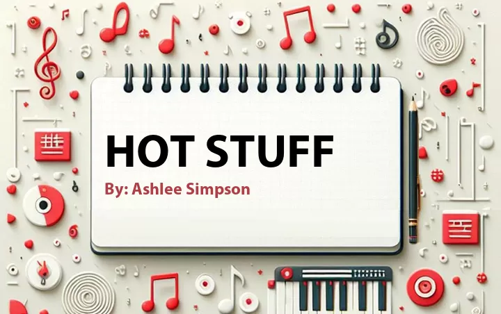 Lirik lagu: Hot Stuff oleh Ashlee Simpson :: Cari Lirik Lagu di WowKeren.com ?