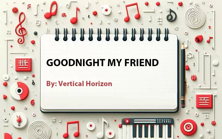Lirik lagu: Goodnight My Friend oleh Vertical Horizon :: Cari Lirik Lagu di WowKeren.com ?