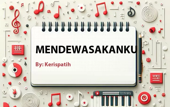 Lirik lagu: Mendewasakanku oleh Kerispatih :: Cari Lirik Lagu di WowKeren.com ?