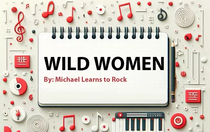 Lirik lagu: Wild Women oleh Michael Learns to Rock :: Cari Lirik Lagu di WowKeren.com ?
