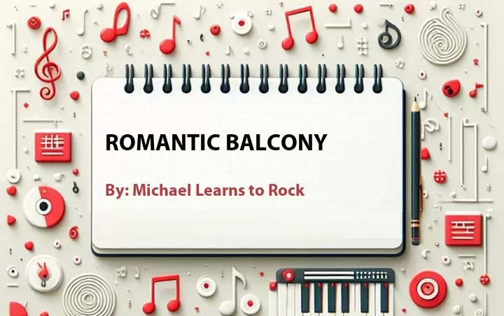 Lirik lagu: Romantic Balcony oleh Michael Learns to Rock :: Cari Lirik Lagu di WowKeren.com ?