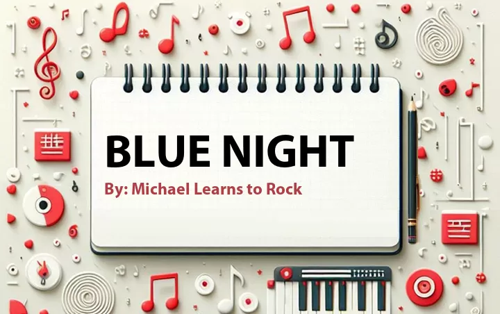 Lirik lagu: Blue Night oleh Michael Learns to Rock :: Cari Lirik Lagu di WowKeren.com ?