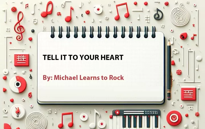 Lirik lagu: Tell It to Your Heart oleh Michael Learns to Rock :: Cari Lirik Lagu di WowKeren.com ?