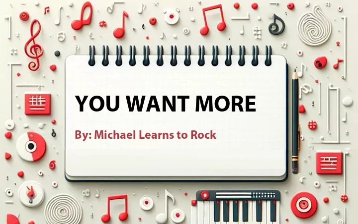 Lirik lagu: You Want More oleh Michael Learns to Rock :: Cari Lirik Lagu di WowKeren.com ?