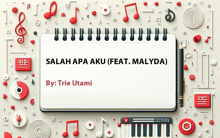 Lirik lagu: Salah Apa Aku (Feat. Malyda) oleh Trie Utami :: Cari Lirik Lagu di WowKeren.com ?