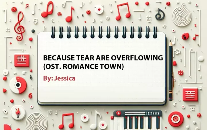 Lirik lagu: Because Tear Are Overflowing (OST. Romance Town) oleh Jessica :: Cari Lirik Lagu di WowKeren.com ?