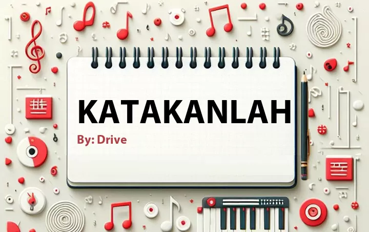 Lirik lagu: Katakanlah oleh Drive :: Cari Lirik Lagu di WowKeren.com ?