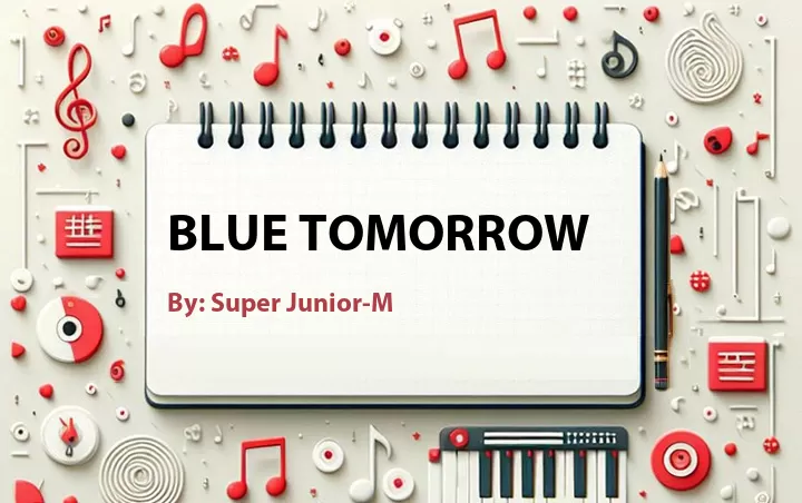 Lirik lagu: Blue Tomorrow oleh Super Junior-M :: Cari Lirik Lagu di WowKeren.com ?