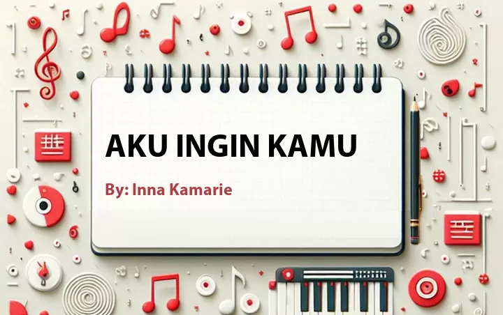 Lirik lagu: Aku Ingin Kamu oleh Inna Kamarie :: Cari Lirik Lagu di WowKeren.com ?