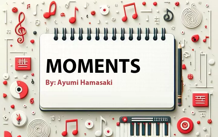 Lirik lagu: Moments oleh Ayumi Hamasaki :: Cari Lirik Lagu di WowKeren.com ?