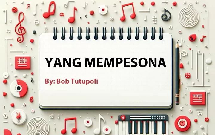Lirik lagu: Yang Mempesona oleh Bob Tutupoli :: Cari Lirik Lagu di WowKeren.com ?