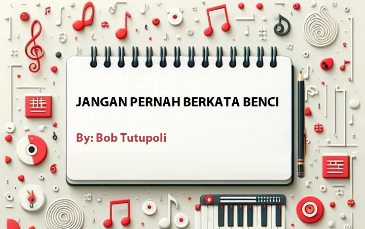 Lirik lagu: Jangan Pernah Berkata Benci oleh Bob Tutupoli :: Cari Lirik Lagu di WowKeren.com ?