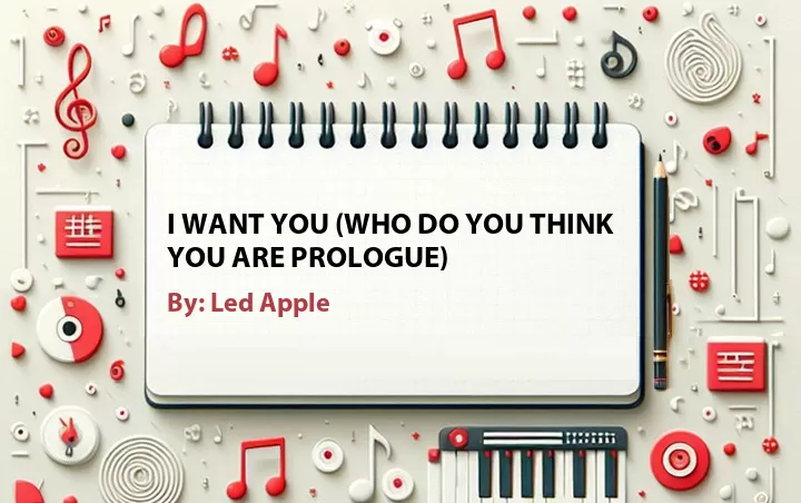 Lirik lagu: I Want You (Who Do You Think You Are Prologue) oleh Led Apple :: Cari Lirik Lagu di WowKeren.com ?