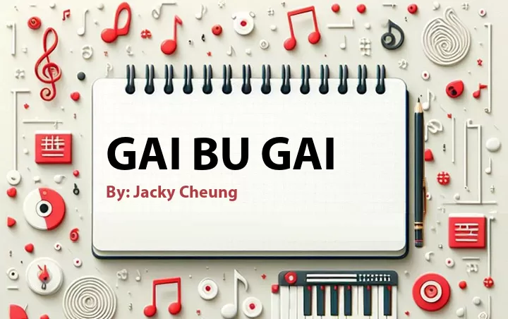 Lirik lagu: Gai Bu Gai oleh Jacky Cheung :: Cari Lirik Lagu di WowKeren.com ?